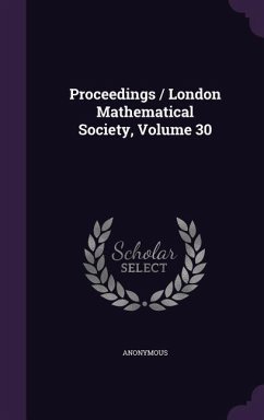 Proceedings / London Mathematical Society, Volume 30 - Anonymous