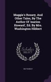 Maggie's Rosary, And Other Tales, By The Author Of 'marion Howard', Ed. By Mrs. Washington Hibbert