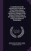 A Contribution to the Classification of Works of Prose Fiction; Being a Classified and Annotated Dictionary Catalogue of the Works of Prose Fiction in the Wagner Institute Branch of the Free Library of Philadelphia