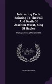 Interesting Facts Relating To The Fall And Death Of Joachim Murat, King Of Naples: The Capitulation Of Paris In 1815