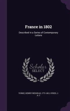 France in 1802 - Yorke, Henry Redhead; Sykes, J A C