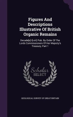 Figures And Descriptions Illustrative Of British Organic Remains: Decade[s] I[-xiii] Pub. By Order Of The Lords Commissioners Of Her Majesty's Treasur