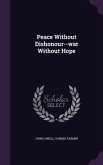 Peace Without Dishonour--war Without Hope