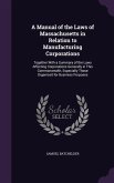 A Manual of the Laws of Massachusetts in Relation to Manufacturing Corporations