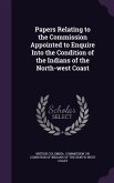Papers Relating to the Commission Appointed to Enquire Into the Condition of the Indians of the North-west Coast