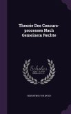 Theorie Des Concurs-processes Nach Gemeinem Rechte