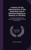 A History Of The Administration Of The Royal Navy And Of Merchant Shipping In Relation To The Navy: From Mdix To Mdclx, With An Introduction Treating