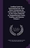 Leading Cases on International law, With Notes Containing the Views of the Text-writers on the Topics Referred to, Supplementary Cases, Treaties, and