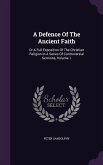 A Defence Of The Ancient Faith: Or A Full Exposition Of The Christian Religion In A Series Of Controversial Sermons, Volume 1