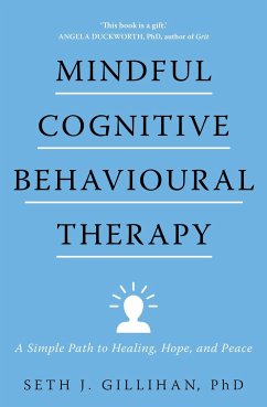 Mindful Cognitive Behavioural Therapy - Gillihan, Seth J.