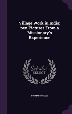 Village Work in India; pen Pictures From a Missionary's Experience - Russell, Norman