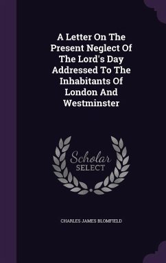 A Letter On The Present Neglect Of The Lord's Day Addressed To The Inhabitants Of London And Westminster - Blomfield, Charles James