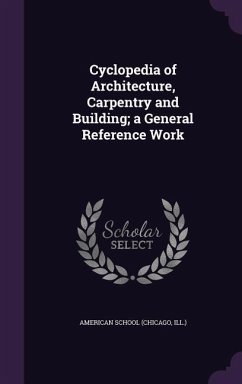Cyclopedia of Architecture, Carpentry and Building; a General Reference Work