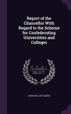 Report of the Chancellor With Regard to the Scheme for Confederating Universities and Colleges