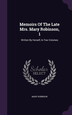 Memoirs Of The Late Mrs. Mary Robinson, 1 - Robinson, Mary