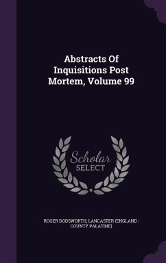 Abstracts Of Inquisitions Post Mortem, Volume 99 - Dodsworth, Roger