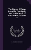 The History Of Rome From The First Punic War To The Death Of Constantine, Volume 5