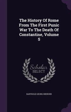 The History Of Rome From The First Punic War To The Death Of Constantine, Volume 5 - Niebuhr, Barthold Georg