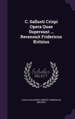 C. Sallusti Crispi Opera Quae Supersunt ... Recensuit Fridericus Kritzius - Crispus, Caius Sallustius; Kritzius, Fridericus