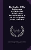 The Exhibits Of The Smithsonian Institution And United States National Museum At The Alaska-yukon-pacific Exposition