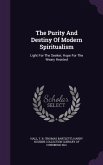 The Purity And Destiny Of Modern Spiritualism: Light For The Seeker, Hope For The Weary Hearted