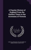 A Popular History of England From the Earliest Times to the Accession of Victoria