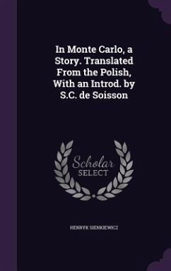 In Monte Carlo, a Story. Translated From the Polish, With an Introd. by S.C. de Soisson - Sienkiewicz, Henryk