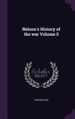 Nelson's History of the war Volume 5 - Buchan, John