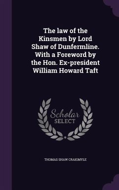 The law of the Kinsmen by Lord Shaw of Dunfermline. With a Foreword by the Hon. Ex-president William Howard Taft - Craigmyle, Thomas Shaw