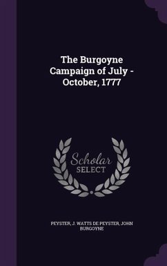 The Burgoyne Campaign of July -October, 1777 - De Peyster, Peyster J. Watts; Burgoyne, John