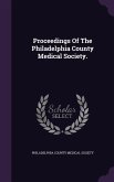 Proceedings Of The Philadelphia County Medical Society.