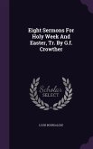 Eight Sermons For Holy Week And Easter, Tr. By G.f. Crowther