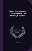 Select Specimens Of The Theatre Of The Hindus, Volume 1
