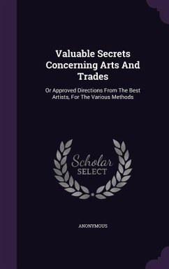 Valuable Secrets Concerning Arts And Trades - Anonymous