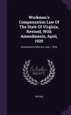 Workmen's Compensation Law Of The State Of Virginia, Revised, With Amendments, April, 1920: Amendments Effective July 1, 1920