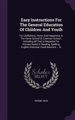 Easy Instructions For The General Education Of Children And Youth - Rich, Ezekiel