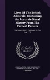 Lives Of The British Admirals, Containing An Accurate Naval History From The Earliest Periods: The Naval History Continued To The Year 1779