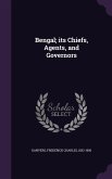 Bengal; its Chiefs, Agents, and Governors