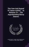The Case And Appeal Of James Ashley ... In Relation To ... The Apprehending Henry Simons