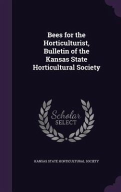 Bees for the Horticulturist, Bulletin of the Kansas State Horticultural Society