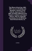 The Illinois School law, 1889-1895. An act to Establish and Maintain a System of Free Schools, Approved May 21, 1889. Including Additional Acts Relati