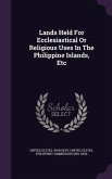 Lands Held For Ecclesiastical Or Religious Uses In The Philippine Islands, Etc