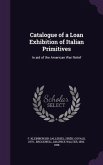 Catalogue of a Loan Exhibition of Italian Primitives