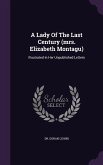 A Lady Of The Last Century (mrs. Elizabeth Montagu): Illustrated In Her Unpublished Letters