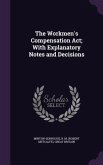 The Workmen's Compensation Act; With Explanatory Notes and Decisions