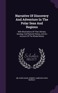 Narrative Of Discovery And Adventure In The Polar Seas And Regions: With Illustrations Of Their Climate, Geology, And Natural History, And An Account - Leslie, John; Jameson, Robert; Murray, Hugh