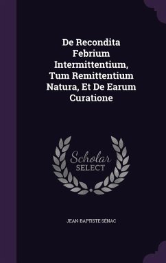 De Recondita Febrium Intermittentium, Tum Remittentium Natura, Et De Earum Curatione - Sénac, Jean-Baptiste