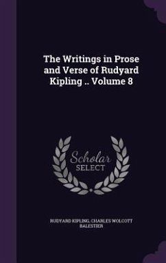 The Writings in Prose and Verse of Rudyard Kipling .. Volume 8 - Kipling, Rudyard; Balestier, Charles Wolcott