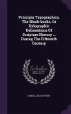 Principia Typographica, The Block-books, Or Xylographic Delineations Of Scripture History ... During The Fifteenth Century
