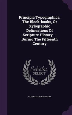 Principia Typographica, The Block-books, Or Xylographic Delineations Of Scripture History ... During The Fifteenth Century - Sotheby, Samuel Leigh